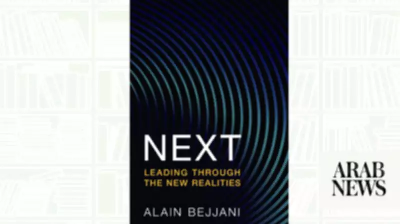 Alain Bejjani's 'Next': A Leadership Guide for the Age of Disruption